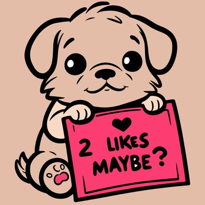 a puppy holding a sign that says 2 likes maybe?
