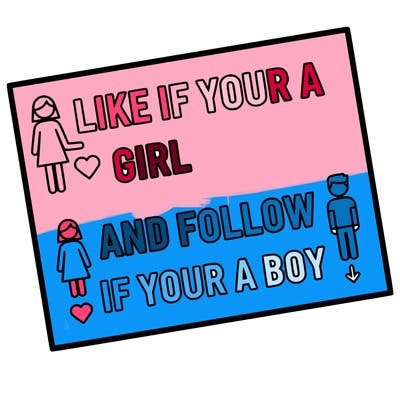 like if your a girl and follow if your a boy