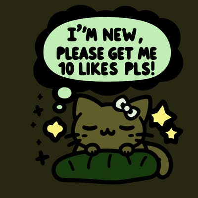 kitty taking a nap dream talking and saying "i'm new, please get me at least 10 likes pls!!"