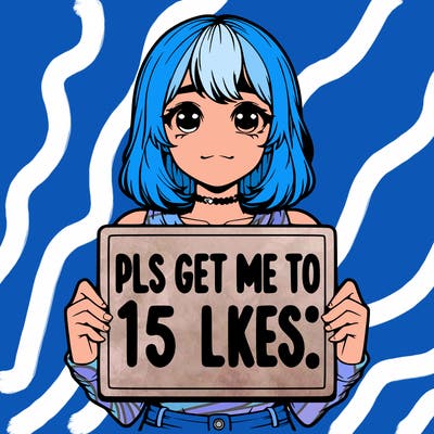 realistic girl holding up a sign that says “pls get me to 15 likes!”