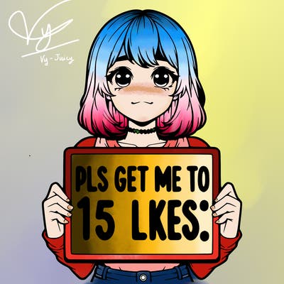 realistic girl holding up a sign that says “pls get me to 15 likes!”