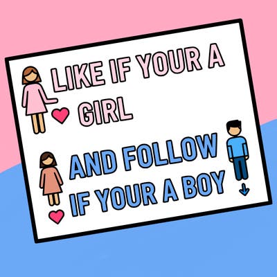 like if your a girl and follow if your a boy