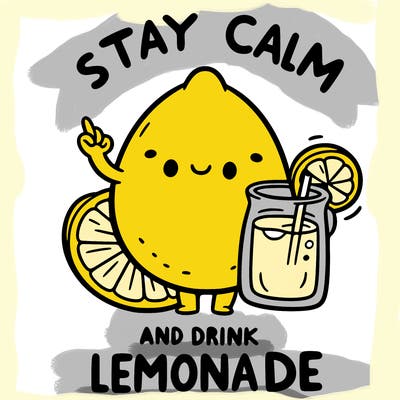 stay calm and drink lemonade