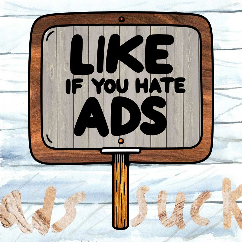 a sign that says like if you hate ads