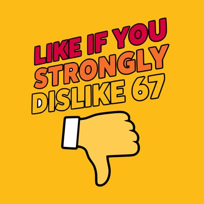 like if you strongly dislike 67