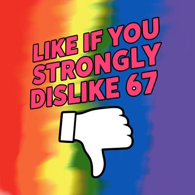 like if you strongly dislike 67