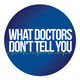 What Doctors Don’t Tell You