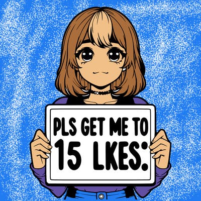 realistic girl holding up a sign that says “pls get me to 15 likes!”