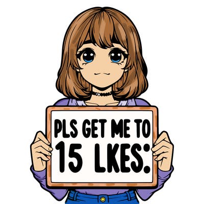 realistic girl holding up a sign that says “pls get me to 15 likes!”