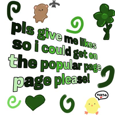 text saying " pls give me likes so i could get on the popular page please!.