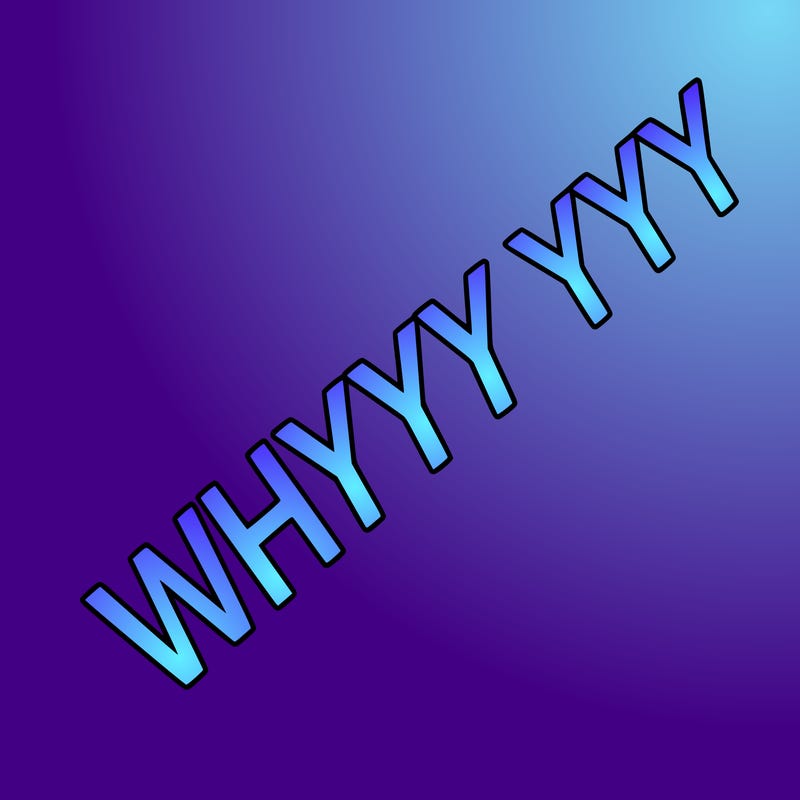 whyyyyyyyyy