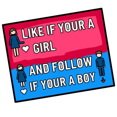 like if your a girl and follow if your a boy