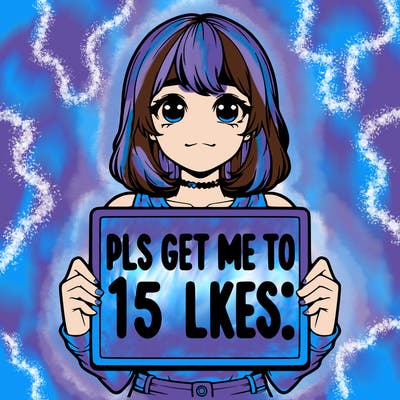 realistic girl holding up a sign that says “pls get me to 15 likes!”