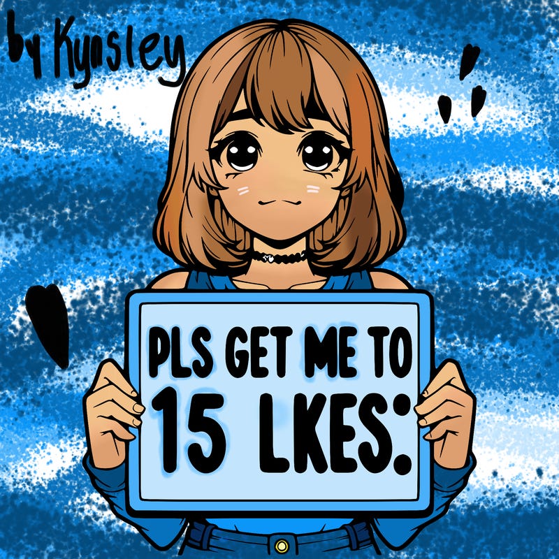 realistic girl holding up a sign that says “pls get me to 15 likes!”