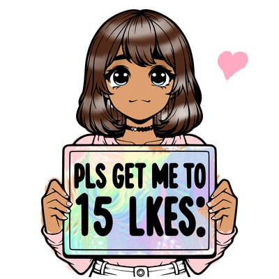 realistic girl holding up a sign that says “pls get me to 15 likes!”