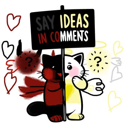 cat holding sign that says say ideas in comments