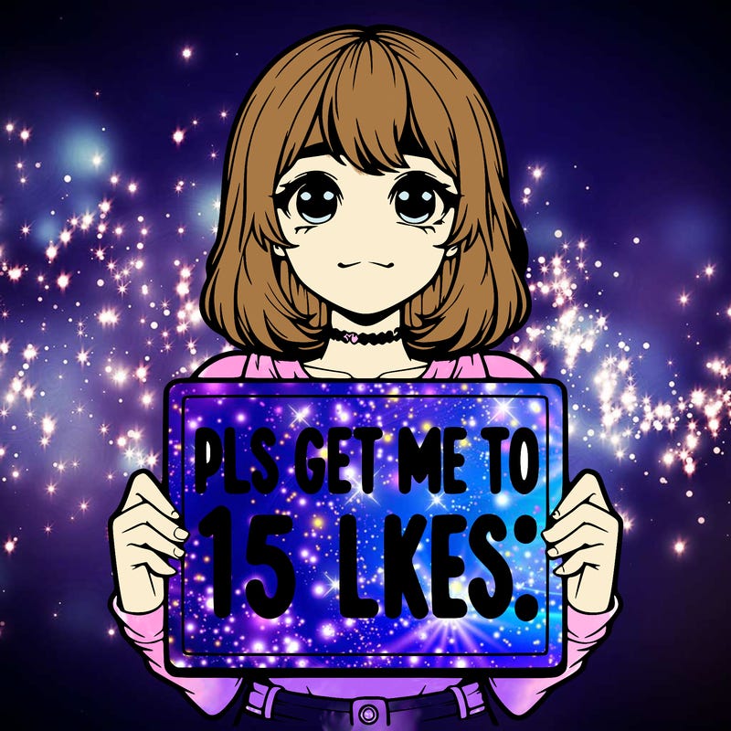 realistic girl holding up a sign that says “pls get me to 15 likes!”
