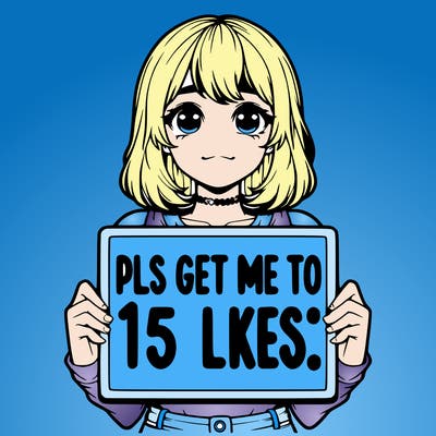 realistic girl holding up a sign that says “pls get me to 15 likes!”