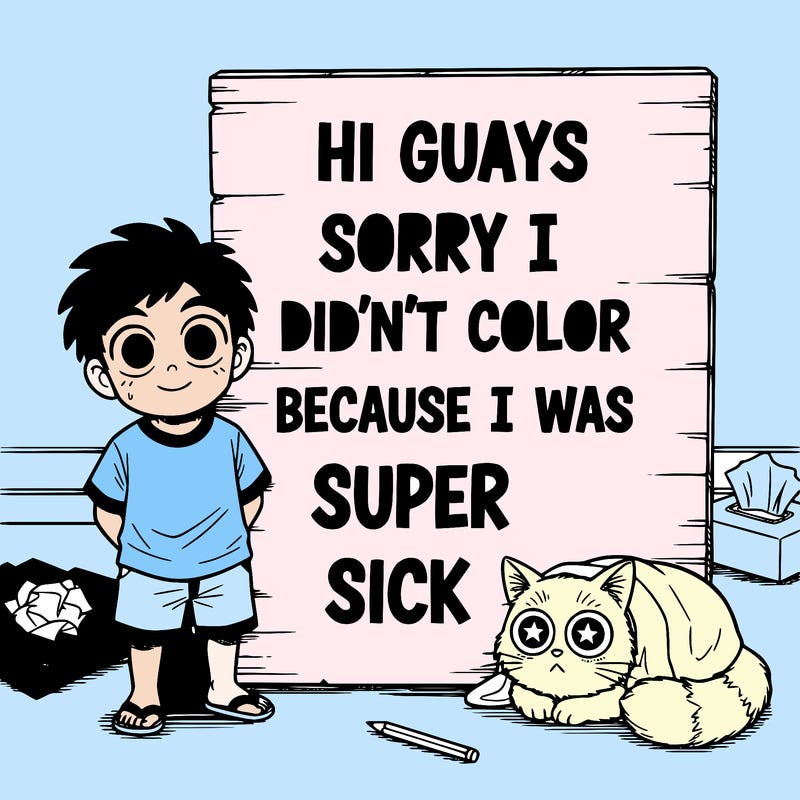 a board saying hi guys sorry i didn’t color because i was super sick