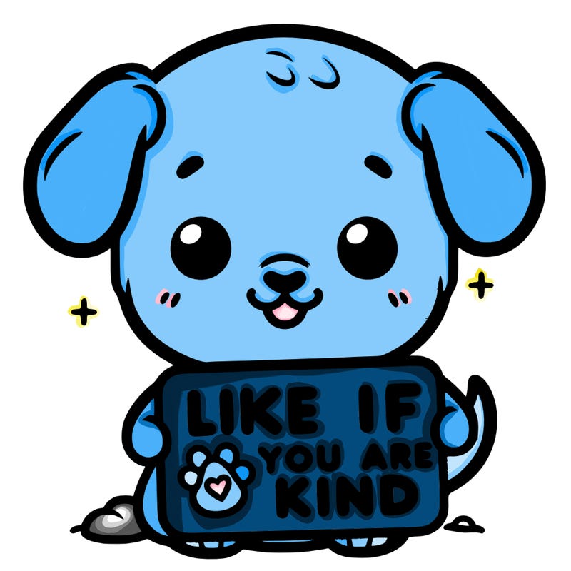 make a sign that says like if you are kind with a cute little dog