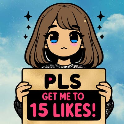 realistic girl holding up a sign that says “pls get me to 15 likes!”