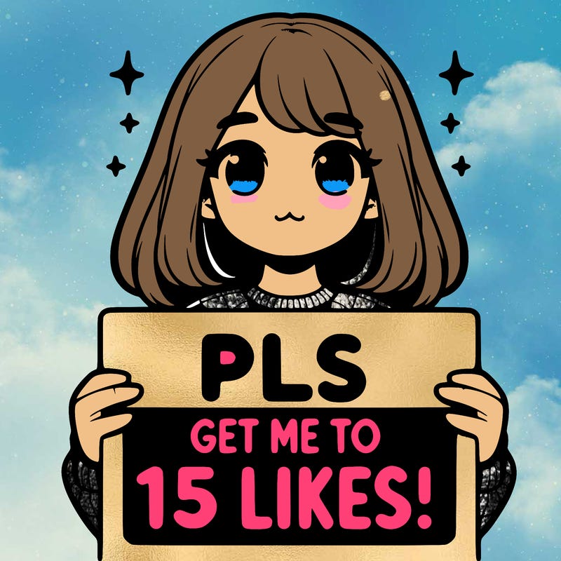 realistic girl holding up a sign that says “pls get me to 15 likes!”