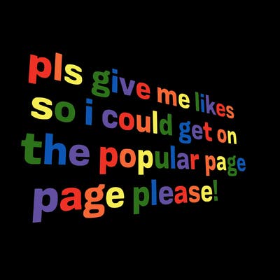 text saying " pls give me likes so i could get on the popular page please!.