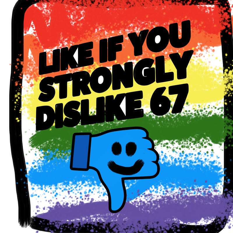 like if you strongly dislike 67