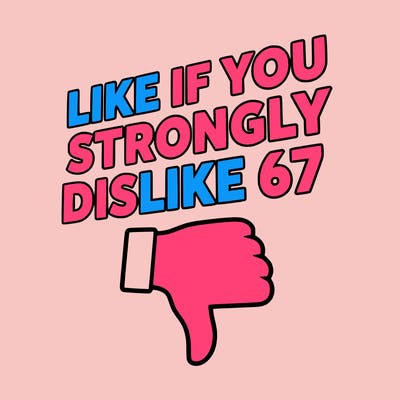 like if you strongly dislike 67