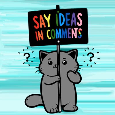 cat holding sign that says say ideas in comments