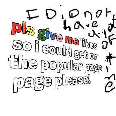 text saying " pls give me likes so i could get on the popular page please!.