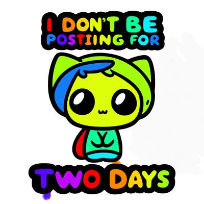 i won’t be posting for two days