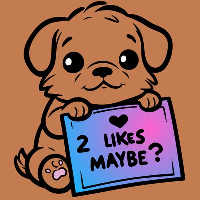 a puppy holding a sign that says 2 likes maybe?