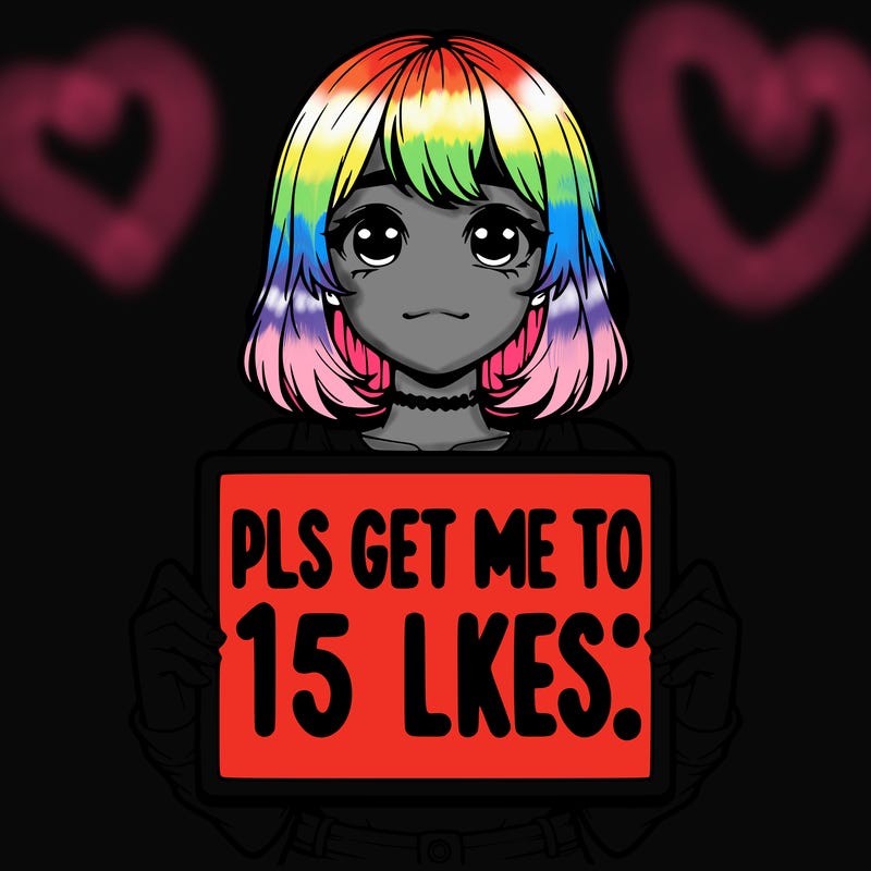 realistic girl holding up a sign that says “pls get me to 15 likes!”