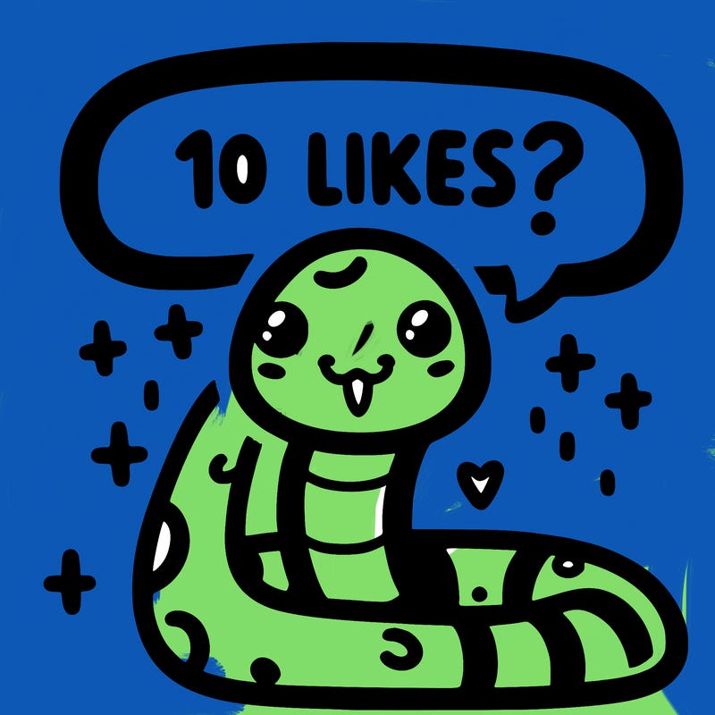 cute snake saying "10 likes?"
