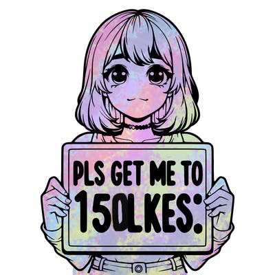 realistic girl holding up a sign that says “pls get me to 15 likes!”