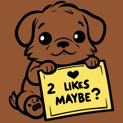 a puppy holding a sign that says 2 likes maybe?