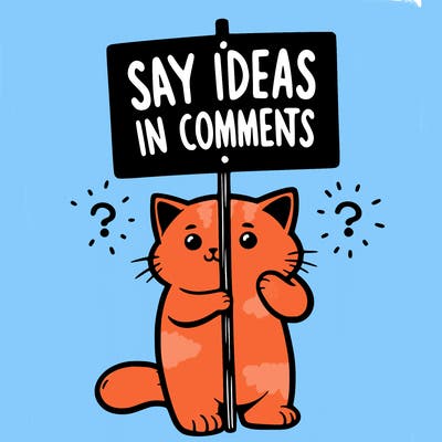 cat holding sign that says say ideas in comments
