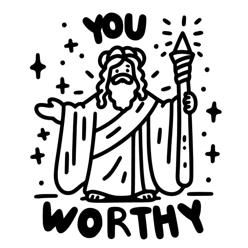 you are worthy