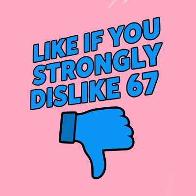 like if you strongly dislike 67