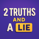 2 Truths and a Lie