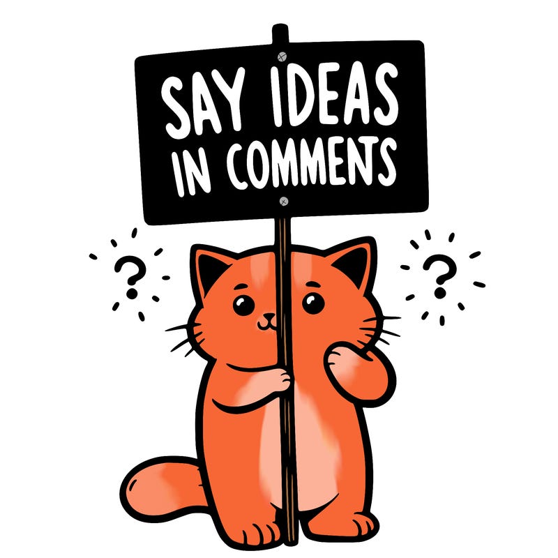 cat holding sign that says say ideas in comments