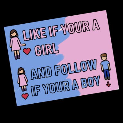like if your a girl and follow if your a boy