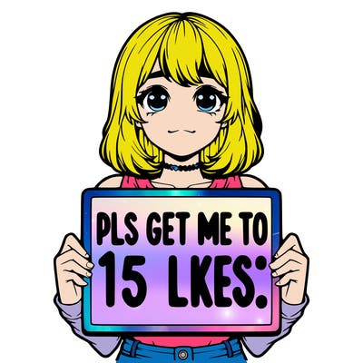 realistic girl holding up a sign that says “pls get me to 15 likes!”