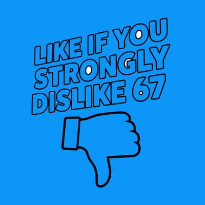 like if you strongly dislike 67