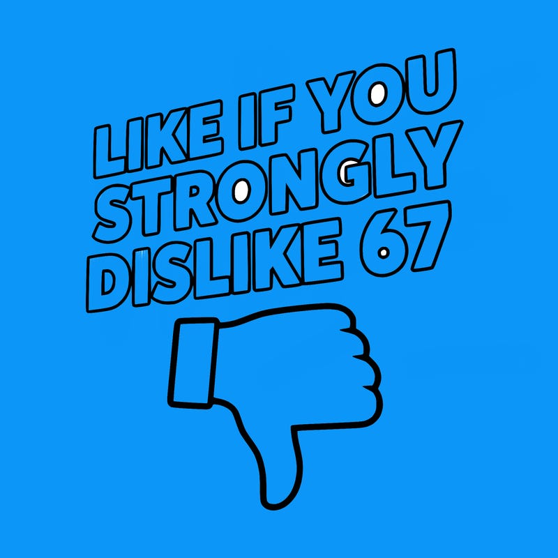 like if you strongly dislike 67