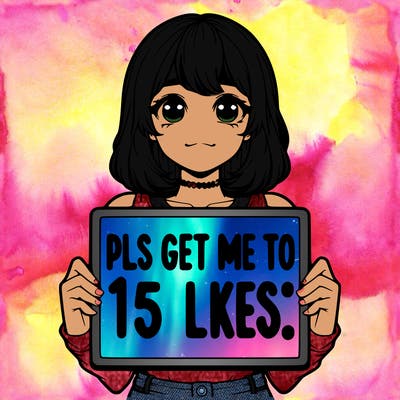 realistic girl holding up a sign that says “pls get me to 15 likes!”