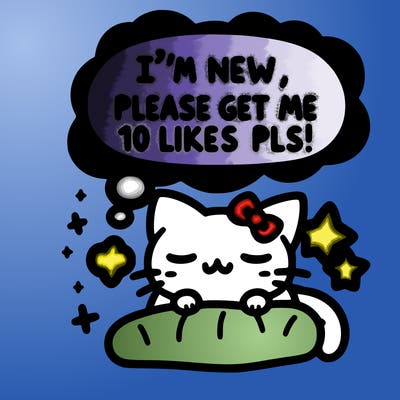 kitty taking a nap dream talking and saying "i'm new, please get me at least 10 likes pls!!"