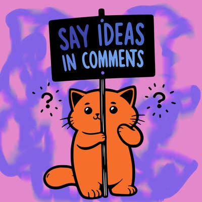 cat holding sign that says say ideas in comments