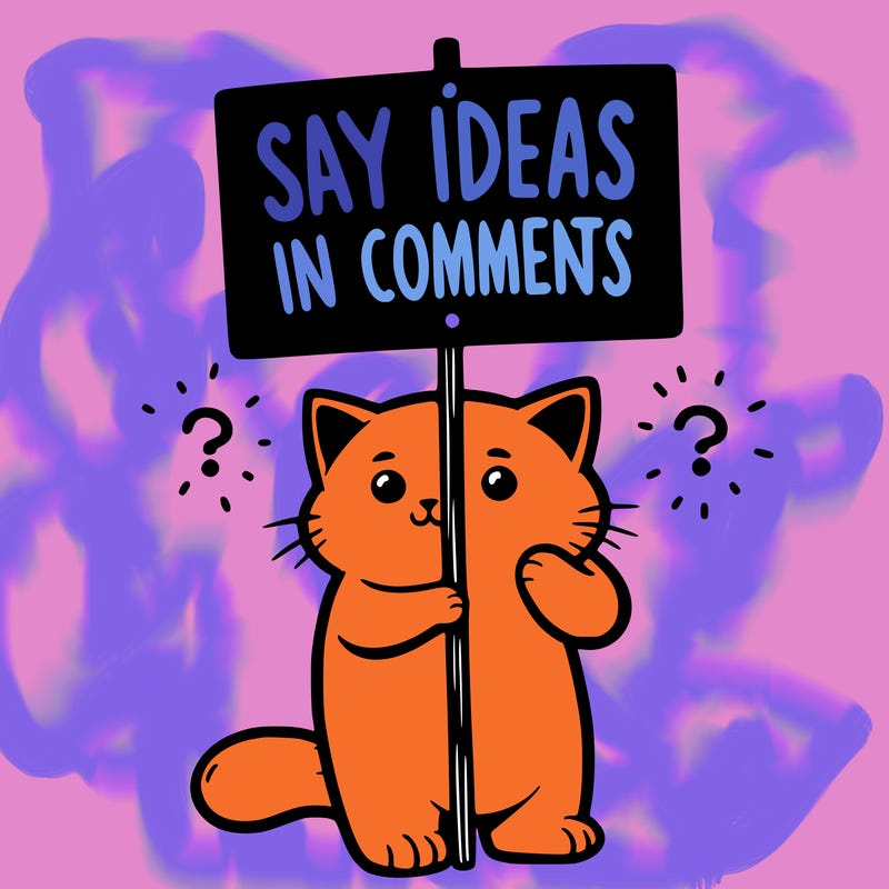 cat holding sign that says say ideas in comments
